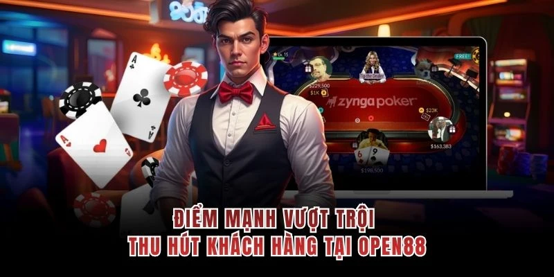 Điểm mạnh vượt trội thu hút khách hàng tại OPEN88