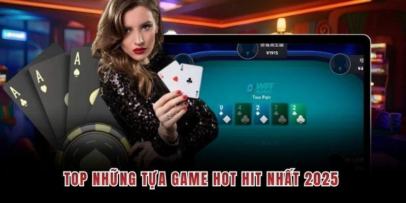 Top những tựa game hot hit nhất 2025
