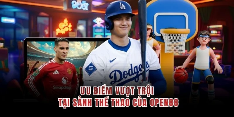 Ưu điểm vượt trội tại sảnh thể thao của OPEN88
